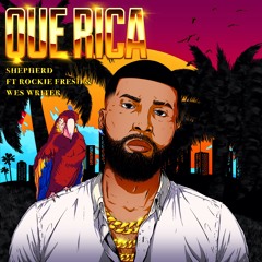 Shepherd - Que Rica (Feat. Rockie Fresh & Wes Writer)