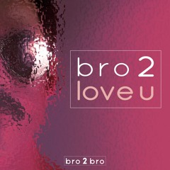 bro 2 love u (Original Extended Mix)