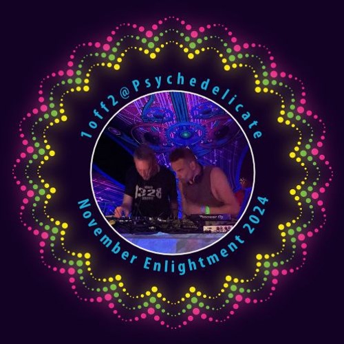 1off2 @ Psychedelicate - November Enlightment 2024