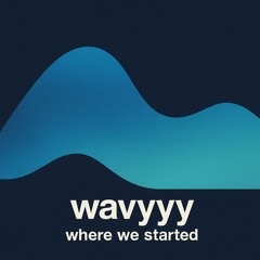 wavyyy - where we started
