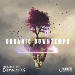 Organic Downtempo - Created by Equanimous