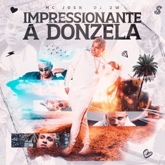 MC Josh - Impressionante A Donzela - DJ 2w - 2024