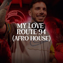 Route 94 - My Love (Afro House)