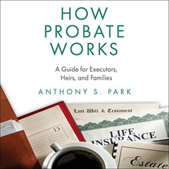 FREE EPUB 📬 How Probate Works: A Guide for Executors, Heirs, and Families by  Anthon