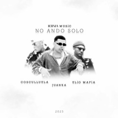 Juanka × Elio Mafia × Cosculluela - NO ANDO SOLO