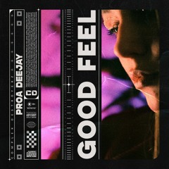Proa Deejay - Good Feel [OUT NOW]