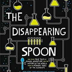 READ [KINDLE PDF EBOOK EPUB] The Disappearing Spoon: And Other True Tales of Rivalry,