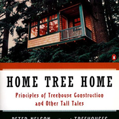 [READ] EBOOK 💚 Home Tree Home: Principles of Treehouse Construction and Other Tall T