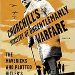Access KINDLE 📂 Churchill's Ministry of Ungentlemanly Warfare: The Mavericks Who Plo