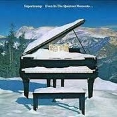 EVEN IN THE QUIETEST MOMENTS  (Supertramp)