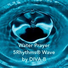 Water Prayer 5Rhythms® Wave