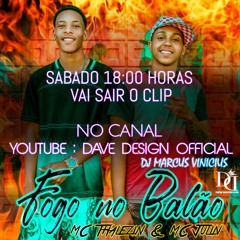 MC Thalezin E MC Julin - Fogo no Balão ( Dj Marcus Vinicius )