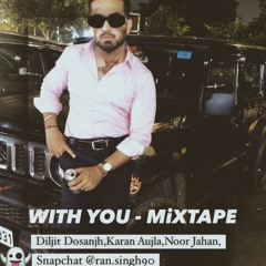 WITH YOU | Mixtape | Diljit Dosanjh,Prem Dhillon,Karan Aujla,Nirvair Pannu | LATEST PUNJABI MIX