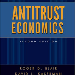 [ACCESS] PDF 📒 Antitrust Economics by  Roger D. Blair &  David L. Kaserman [EPUB KIN