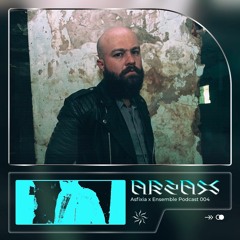 ASFIXIA X ENSEMBLE PODCAST SPECIAL 004: ARZAX