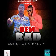 Addi Lyrikal ft Holics B -Dem Bad (MIxed. by SturnaBeatz)Official