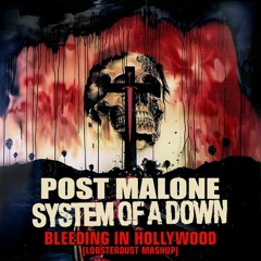 Post Malone x System Of A Down - Bleeding In Hollywood (lobsterdust mashup)