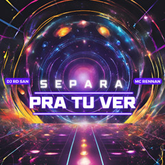 SEPARA PRA TU VER - MC RENNAN, DJ RD SAN