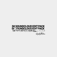 5K SOUNDCLOUD EDIT PACK