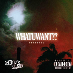 WHATUWANT?? Prod. KG