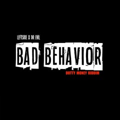 Leftside & Dr Evil - Bad Behavior (Dutty Money Riddim)