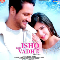 Ishq Toh Vadh K - Sajjan Adeeb