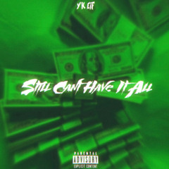 Still Cant Have it All (prod. by Earl Woodz)