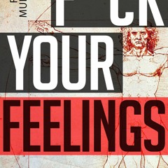 Read F Ck Your Feelings Master Your Mind, Accomplish Any Goal, And Become A