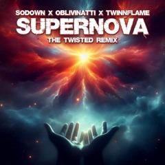 SoDown x Oblivinatti x TwinnFlame - Supernova (The Twisted Remix)