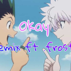 Okay ft. Frostzy!