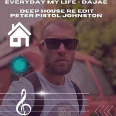 EVERYDAY MY LIFE DAJAE RE EDIT - PETER PISTOL JOHNSTON
