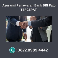 Asuransi Penawaran Bank BRI Palu TERCEPAT, Hub: 0822-8989-4442