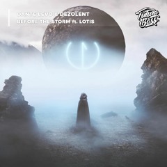 Dante Levo & Dezolent - Before The Storm Ft. Lotis [Future Bass Release]