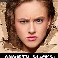 [GET] [EBOOK EPUB KINDLE PDF] Anxiety Sucks! A Teen Survival Guide by  Natasha Daniel