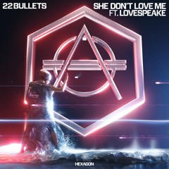 22Bullets - She Don't Love Me Ft. Lovespeake