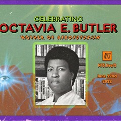 Black Quantum Futurism: Celebrating Octavia E. Butler 220622