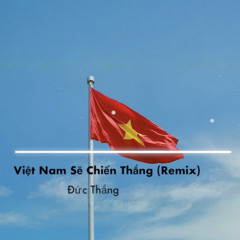 Việt Nam Sẽ Chiến Thắng (Remix)