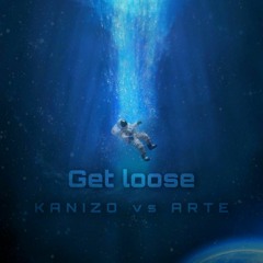ARTE vs KANIZO - GET LOOSE