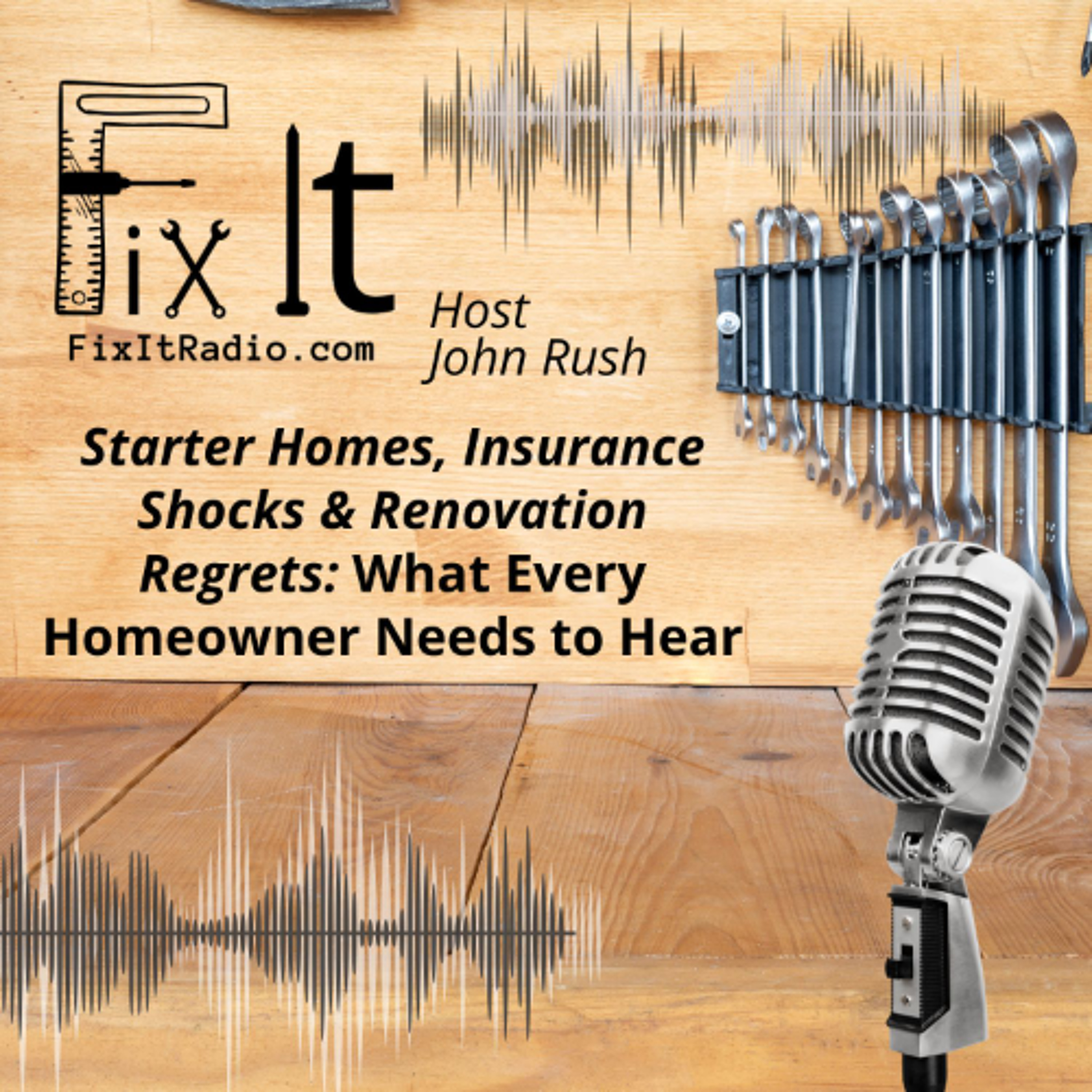 FIX IT RADIO: Starter Homes, Insurance Shocks & Renovation Regrets: What Every Homeowner Needs to Hear.  07 19 25 episode artwork