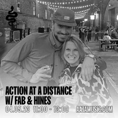 Action at a Distance w/ Fab & Hines - Aaja Channel 1 - 04 05 23