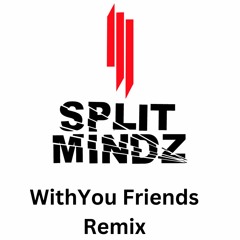 Skrillex - With You Friends (SPLIT MINDZ Remix)