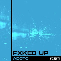 ADOTC - FXKED UP (FREE DOWNLOAD)