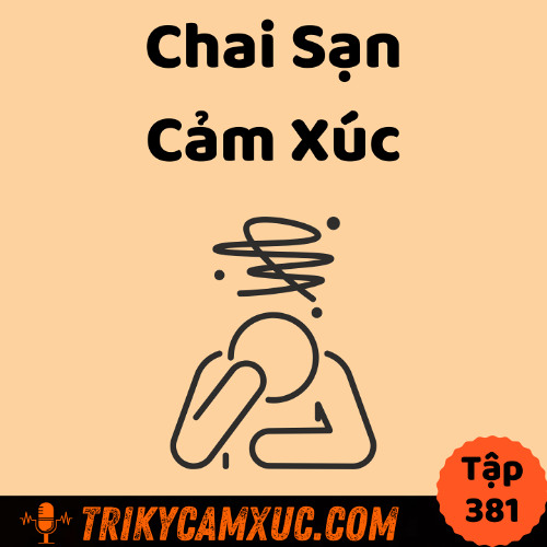 Tập 381: Chai Sạn Cảm Xúc: Hậu Quả Của Sự Ổn Định