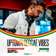 UpTown Reggae - Dancehall Vibes - Dj Sunny Sistuki