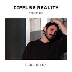 Diffuse Reality Podcast 270 : Paul Ritch