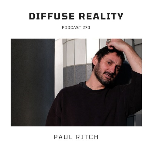 Diffuse Reality Podcast 270 : Paul Ritch