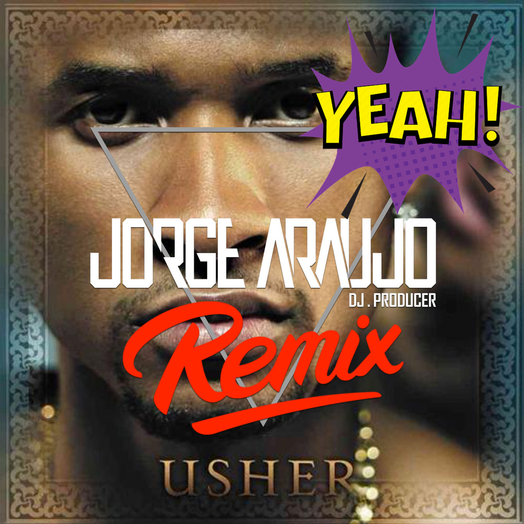 Stream Usher ft Lil Jon & Ludacris - Yeah! (Jorge Araujo Remix) by ...