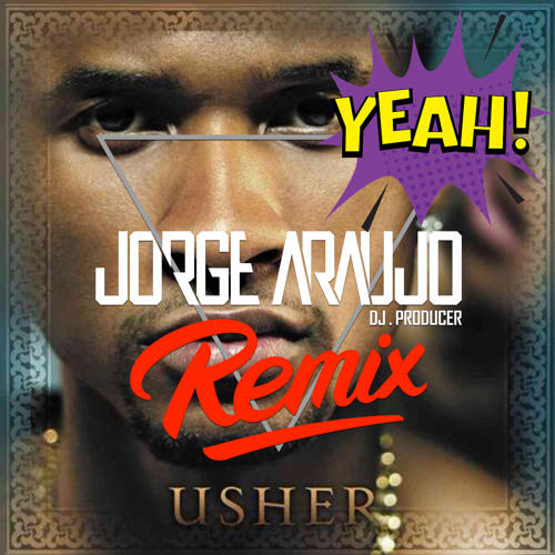 Usher ft Lil Jon & Ludacris - Yeah! (Jorge Araujo Remix)