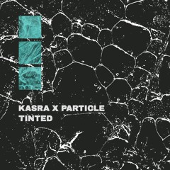 Kasra x Particle - Tinted