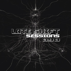 LATE SHIFT Sessions: 098 - Kinetic